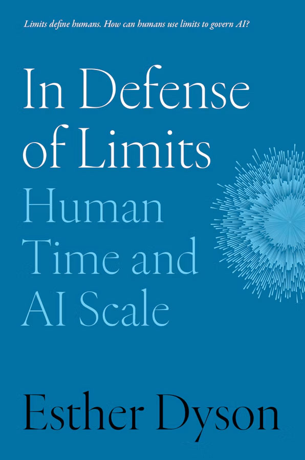 In Defense of Limits: Human Time and AI Scale by Esther Dyson